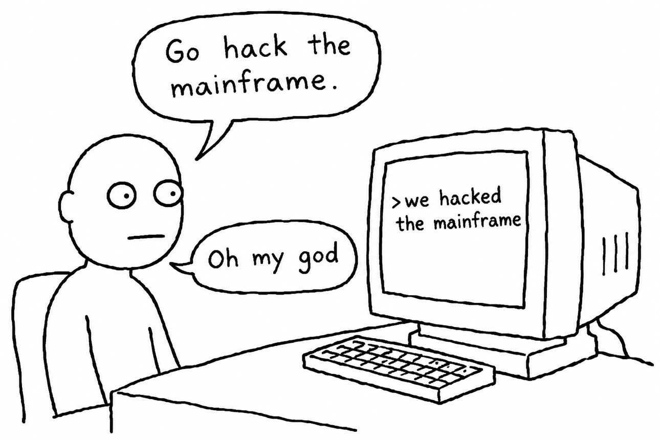 Cartoon: go hack the mainframe — we hacked the mainframe